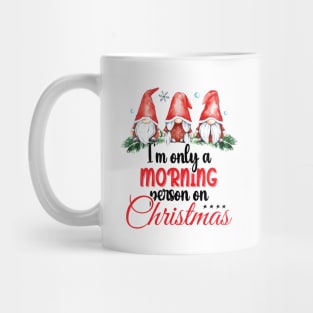 I'm Only A Morning Person On Christmas, December 25th Funny Gnomes Christmas Saying Mug